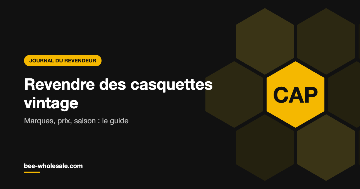Revendre des casquettes vintage : marques, prix et saison, le guide du revendeur Bee Wholesale